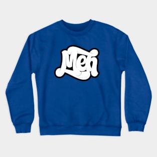 Meh Crewneck Sweatshirt